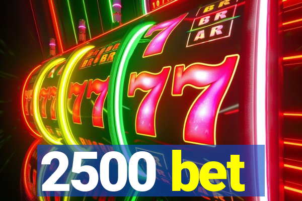 2500 bet